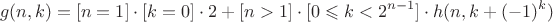 $$g(n,k)=[n=1]\cdot[k=0]\cdot2+[n>1]\cdot[0\leqslant k<2^{n-1}]\cdot h(n,k+(-1)^k)$$