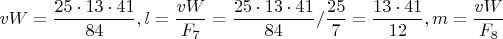 $vW=\dfrac{25 \cdot 13 \cdot 41}{84},l=\dfrac{vW}{F_7}=\dfrac{25 \cdot 13 \cdot 41}{84}/ \dfrac{25}{7}=\dfrac{13 \cdot 41}{12} ,m=\dfrac{vW}{F_8}$
