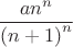 \[
\frac{{an^n }}
{{\left( {n + 1} \right)^n }}
\]