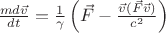 $\frac {md\vec{v}} {dt}=\frac 1 {\gamma} \left(\vec{F}-\frac {\vec{v}(\vec{F}\vec{v})}  {c^2} \right)$