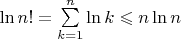 $\[\ln n! = \sum\limits_{k = 1}^n {\ln k}  \leqslant n\ln n\]$