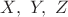 $X,\ Y,\ Z$