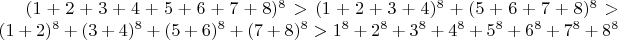 $(1+2+3+4+5+6+7+8)^8>(1+2+3+4)^8+(5+6+7+8)^8>(1+2)^8+(3+4)^8+(5+6)^8+(7+8)^8>1^8+2^8+3^8+4^8+5^8+6^8+7^8+8^8$
