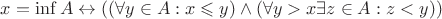 $x = \inf A \leftrightarrow ((\forall y \in A: x \leqslant y) \wedge (\forall y > x \exists z \in A: z < y))$