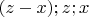 $(z-x);z;x$