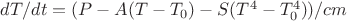 $dT/dt=(P-A(T-T_0)-S(T^4-T_0^4))/cm$