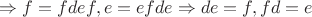 $\Rightarrow {f=fdef, e=efde}\Rightarrow de=f, fd=e $