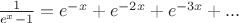 ${1\over e^x-1}=e^{-x}+e^{-2x}+e^{-3x}+...$