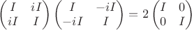 $\begin{pmatrix}I & iI \\ iI & I\end{pmatrix}\begin{pmatrix}I & -iI \\ -iI & I\end{pmatrix}=2\begin{pmatrix}I & 0 \\ 0 & I\end{pmatrix} $