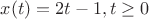 $x(t)=2t-1, t \geq 0$