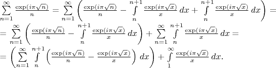 $\sum\limits_{n=1}^{\infty}\frac{\exp(i\pi\sqrt n )}n = \sum\limits_{n=1}^{\infty}\left(\frac{\exp(i\pi\sqrt n )}n -\int\limits_n^{n+1}\frac{\exp(i\pi\sqrt x )}x\, dx + \int\limits_n^{n+1}\frac{\exp(i\pi\sqrt x )}x\, dx \right) =

= \sum\limits_{n=1}^{\infty}\left(\frac{\exp(i\pi\sqrt n )}n -\int\limits_n^{n+1}\frac{\exp(i\pi\sqrt x )}x \, dx \right) + \sum\limits_{n=1}^{\infty}\int\limits_n^{n+1}\frac{\exp(i\pi\sqrt x )}x\, dx = 

= \left( \sum\limits_{n=1}^{\infty}\int\limits_n^{n+1}\left(\frac{\exp(i\pi\sqrt n )}n -\frac{\exp(i\pi\sqrt x )}x \right) \, dx \right) + \int\limits_1^{\infty }\frac{\exp(i\pi\sqrt x )}x\, dx.$