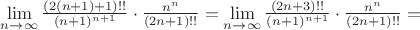 $\lim\limits_{n \to \infty}\frac{(2(n+1)+1)!!}{(n+1)^{n+1}}\cdot \frac{n^n}{(2n+1)!!}=\lim\limits_{n \to \infty}\frac{(2n+3)!!}{(n+1)^{n+1}}\cdot \frac{n^n}{(2n+1)!!}=$ $\lim\limits_{n \to \infty}\frac{(2(n+1)+1)!!}{(n+1)^{n+1}}\cdot \frac{n^n}{(2n+1)!!}=\lim\limits_{n \to \infty}\frac{(2n+3)!!}{(n+1)^{n+1}}\cdot \frac{n^n}{(2n+1)!!}=$