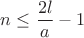 $n \le \dfrac{2l}{a}-1 $ $n \le \dfrac{2l}{a}-1 $