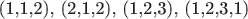 (1,1,2),  (2,1,2), (1,2,3), (1,2,3,1)