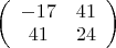 $\left( \begin{array}{cc} -17 & 41 \\ 41 & 24 \end{array} \right)$