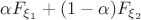 $\alpha F_{\xi_1} + (1-\alpha)F_{\xi_2$}