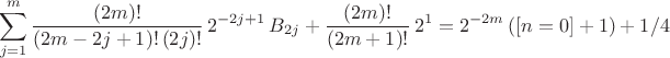 $$ \sum_{j=1}^{m} \frac{(2m)!}{(2m-2j+1)! \, (2j)!} \, 2^{-2j+1} \, B_{2j} 
+  \frac{(2m)!}{(2m+1)!} \, 2^{1}   = 2^{-2m} \, ([n=0] +1) +1/4 $$