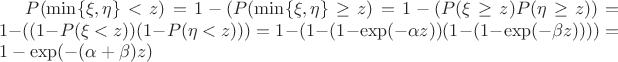 $P(\min\{\xi,\eta\}<z)=1-(P(\min\{\xi,\eta\}\ge z)=1-(P(\xi\ge z) P(\eta\ge z))=1-((1-P(\xi<z))(1-P(\eta<z)))=1-(1-(1-\exp(-\alpha z))(1-(1-\exp(-\beta z))))=1-\exp(-(\alpha+\beta)z)$