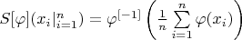 $S[\varphi](x_i|_{i=1}^{n})=\varphi^{[-1]}\left(\frac{1}{n}\sum\limits_{i=1}^{n}\varphi(x_i)\right)$