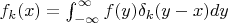 $f_k(x)=\int_{-\infty}^\infty f(y)\delta_k(y-x)dy$
