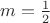 $m=\tfrac{1}{2}$