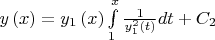 $
y\left( x \right) = y_1 \left( x \right)\int\limits_1^x {\frac{1}
{{y_1^2 \left( t \right)}}} dt + C_2 
$