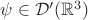 $\psi\in \mathcal{D}'(\mathbb R^3)$