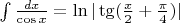 $\int \frac{dx}{\cos x} = \ln |\tg (\frac{x}{2} + \frac{\pi}{4})|$