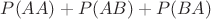 $P(AA)+P(AB)+P(BA)$ $P(AA)+P(AB)+P(BA)$