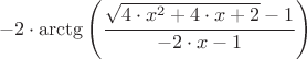 $$ -2 \cdot \arctg \left( \dfrac{\sqrt{4 \cdot x^2 + 4 \cdot x + 2} - 1} {-2 \cdot x - 1}  \right) $$