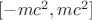 $[-mc^2,mc^2]$