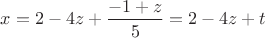 $x=2-4z+\dfrac{-1+z}{5}=2-4z+t$