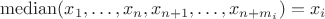$\mathrm{median}(x_1,\dots,x_n,x_{n+1},\dots,x_{n+m_i}) = x_i$