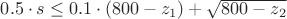 $0.5\cdot s \le 0.1 \cdot (800-z_1) + \sqrt{800-z_2}$