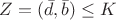 $Z=(\bar{d},\bar{b}) \leq K$