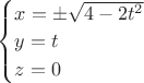 $
\begin{cases}
x=&plusmn;$\sqrt{4-2t^2}\\
y=t\\
z=0
\end{cases}
$