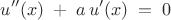 $$ u''(x) \; + \; a \, u'(x) \; = \; 0 $$