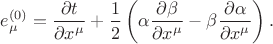$$
e^{(0)}_{\mu} = \frac{\partial t}{\partial x^{\mu}} + \frac{1}{2} \left( \alpha \frac{\partial \beta}{\partial x^{\mu}} - \beta \frac{\partial \alpha}{\partial x^{\mu}}\right).
$$ $$
e^{(0)}_{\mu} = \frac{\partial t}{\partial x^{\mu}} + \frac{1}{2} \left( \alpha \frac{\partial \beta}{\partial x^{\mu}} - \beta \frac{\partial \alpha}{\partial x^{\mu}}\right).
$$
