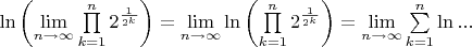 $\[\ln \left( {\mathop {\lim }\limits_{n \to \infty } \prod\limits_{k = 1}^n {{2^{\frac{1}
{{{2^k}}}}}} } \right) = \mathop {\lim }\limits_{n \to \infty } \ln \left( {\prod\limits_{k = 1}^n {{2^{\frac{1}
{{{2^k}}}}}} } \right) = \mathop {\lim }\limits_{n \to \infty } \sum\limits_{k = 1}^n {\ln ...} \]$