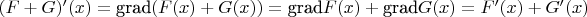 $(F+G)'(x)=\textrm{grad}(F(x)+G(x))=\textrm{grad}F(x)+\textrm{grad}G(x)=F'(x)+G'(x)$