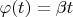 $\varphi(t)=\beta t$