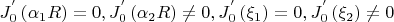 $$
\eqalign{
  & J_0^{'} \left( {\alpha _1 R} \right) = 0,J_0^{'} \left( {\alpha _2 R} \right) \ne 0,  \cr 
  & J_0^{'} \left( {\xi _1 } \right) = 0,J_0^{'} \left( {\xi _2 } \right) \ne 0 \cr} 
$$