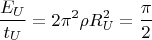 $$\frac{E_U}{t_U} = 2\pi^2\rho R_U^2 = \frac{\pi}{2}$$