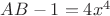 $AB-1 = 4x^4$