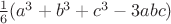 $\frac{1}{6}( a^3 + b^3 + c^3 - 3abc )$