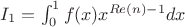 $ I_1 = \int_0^1f(x)x^{Re(n)-1}dx$