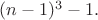 $(n-1)^3-1.$ $(n-1)^3-1.$