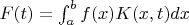 $F(t) = \int_a^b f(x) K(x,t) dx$