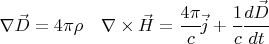 $ \begin{matrix} \nabla \vec D = 4\pi \rho & \nabla \times \vec H = \cfrac{4 \pi}{c} \vec j + \cfrac{1}{c} \cfrac{d \vec D}{d t} \end{matrix} $