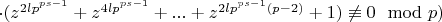 $\cdot(z^{2lp^{ps-1}}+z^{4lp^{ps-1}}+...+z^{2lp^{ps-1}(p-2)}+1)\not\equiv 0\mod p)$